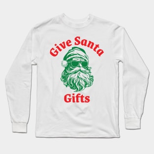 Give Santa Gifts Long Sleeve T-Shirt